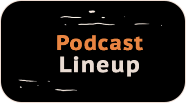 Podcast Lineup